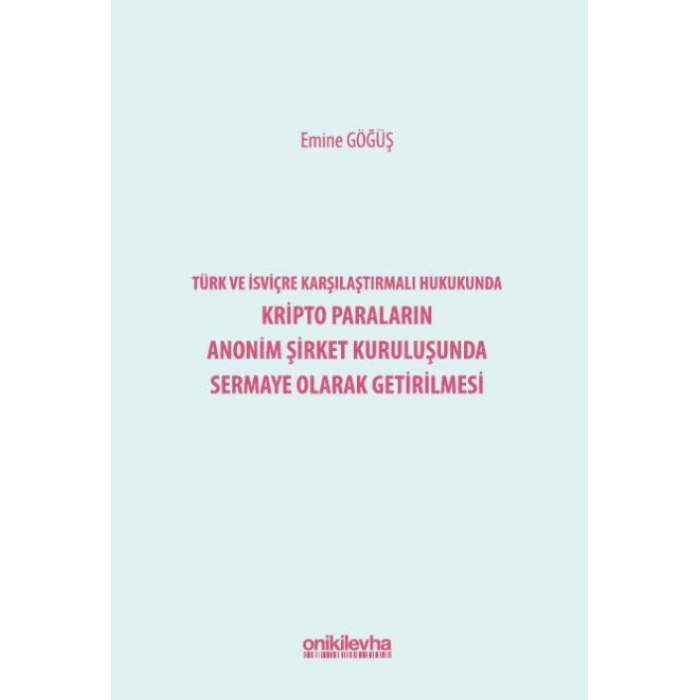 Türk ve İsviçre Karşılaştırmalı Hukukunda Kripto Paraların Anonim Şirket Kuruluşunda Sermaye Olarak Getirilmesi
