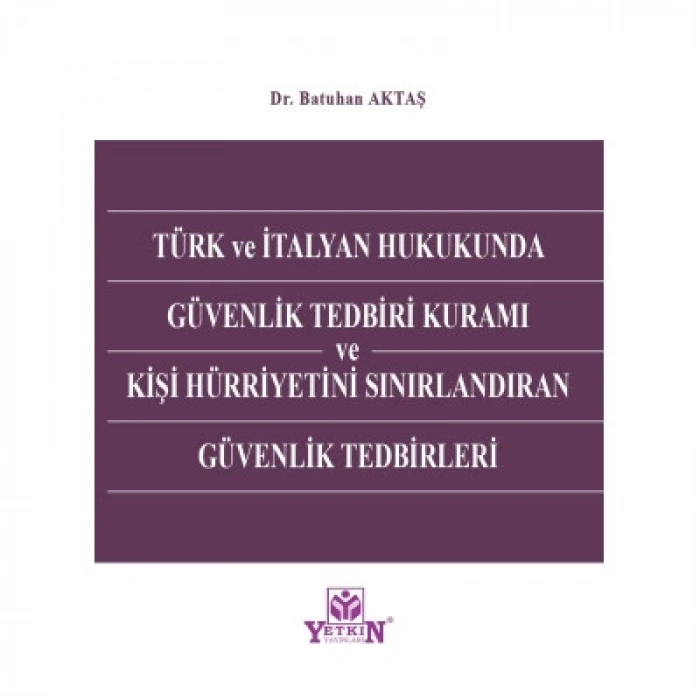 Türk ve İtalyan Hukukunda Güvenlik Tedbiri Kuramı ve Kişi Hürriyetini Sınırlandıran Güvenlik Tedbirleri
