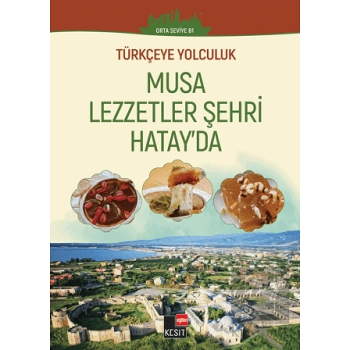 Türkçeye Yolculuk - Musa Lezzetler Şehri Hatayda (Orta Seviye B1)