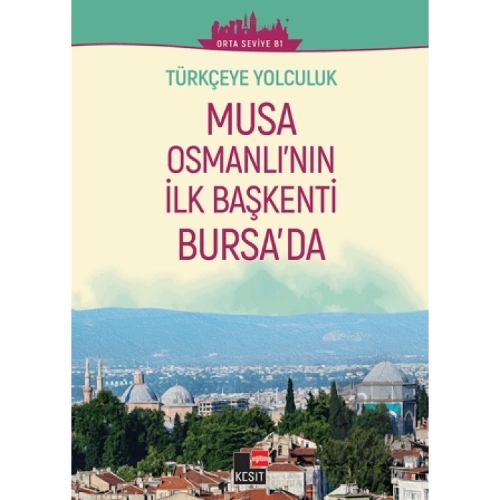 Türkçeye Yolculuk - Musa Osmanlının İlk Başkenti Bursada (Orta Seviye B1)