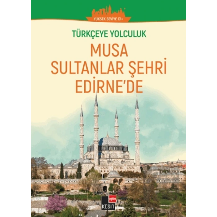 Türkçeye Yolculuk - Musa Sultanlar Şehri Edirnede (Yüksek Seviye C1+ )