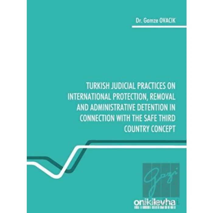 Turkish Judicial Practices on International Protection Removal and Administrative Detention in Connection With the Safe Third Country Concept