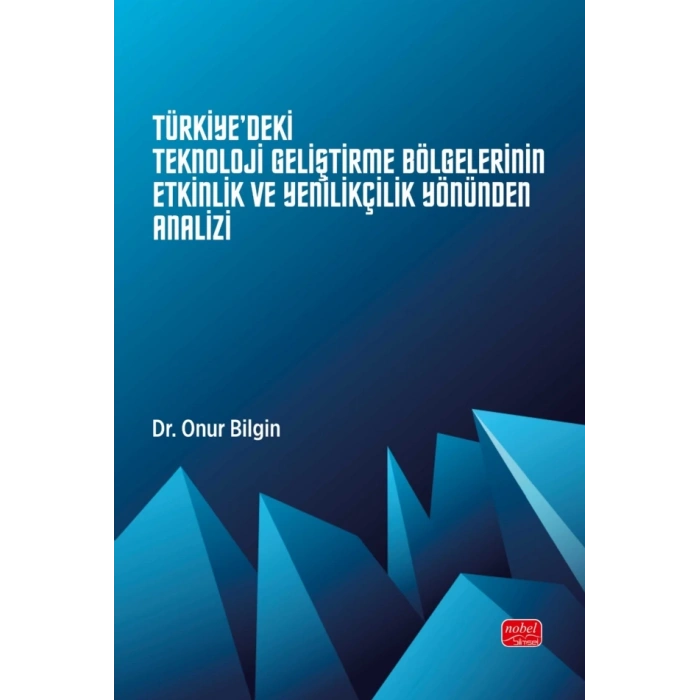 Türkiye'deki Teknoloji Geliştirme Bölgelerinin Etkinlik ve Yenilikçilik Yönünden Analizi