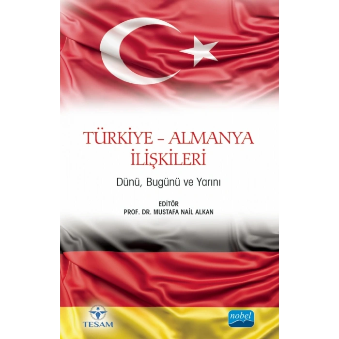 TÜRKİYE-ALMANYA İLİŞKİLERİ - Dünü, Bugünü ve Yarını