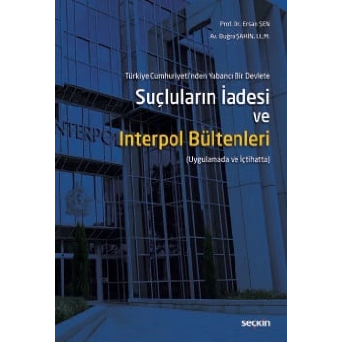 Türkiye Cumhuriyeti'nden Yabancı Bir DevleteSuçluların İadesi ve Interpol Bültenleri (Uygulamada ve İçtihatta)