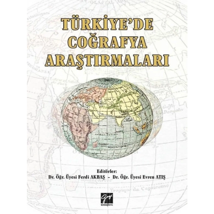 Türkiyede Çoğrafya Araştırmaları - Dr. Ferdi Akbaş - Dr. Evren Atış