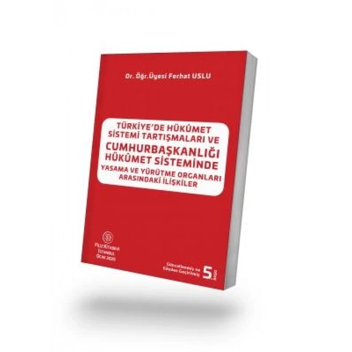 Türkiyede Hükûmet Sistemi Tartışmaları ve Cumhurbaşkanlığı Hükûmet Sisteminde Yasama ve Yürütme Organları Arasındaki İlişkiler
