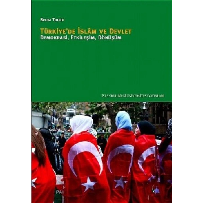 Türkiyede İslam ve Devlet: Demokrasi, Etkileşim, Dönüşüm