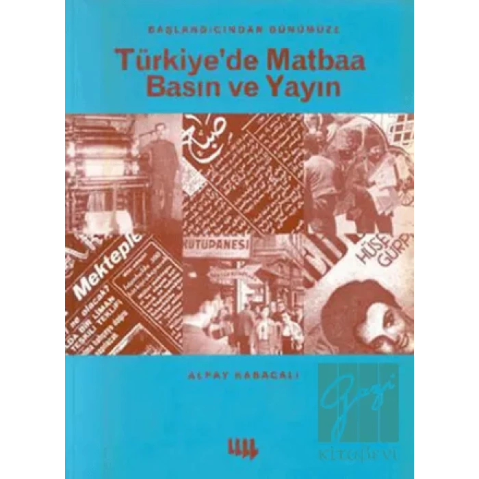 Başlangıcından Günümüze Türkiyede Matbaa Basın ve Yayın