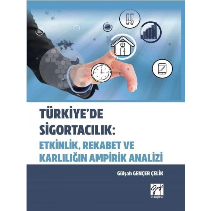 Türkiyede Sigortacılık: Etkinlik, Rekabet ve Karlılığın Ampirik Analizi - Gülşah Gençer Çelik