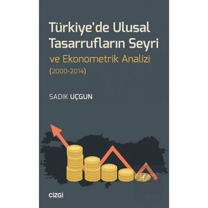 Türkiyede Ulusal Tasarrufların Seyri ve Ekonometrik Analizi (2000-2014)