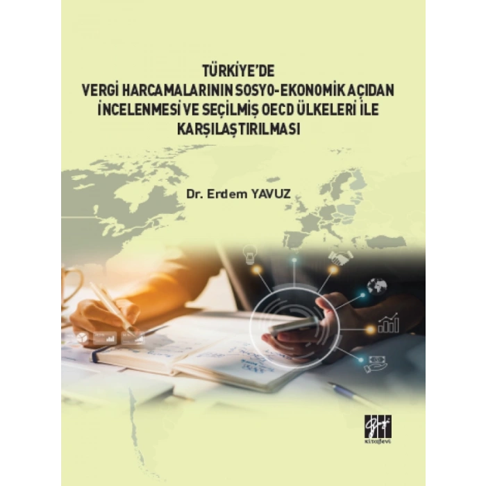 Türkiye de Vergi Harcamalarının Sosyo-Ekonomik Açıdan İncelenmesi ve Seçilmiş OECD Ülkeleri İle Karşılaştırılması - Dr. Erdem YAVUZ