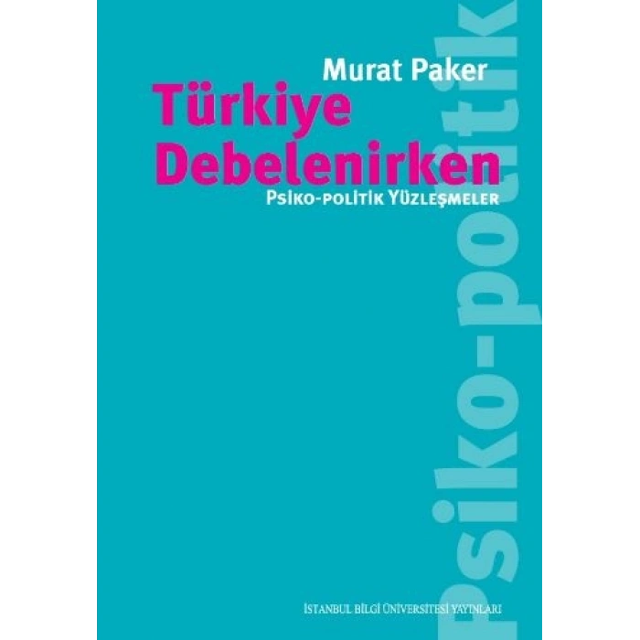 Türkiye Debelenirken: Psiko Politik Yüzleşmeler