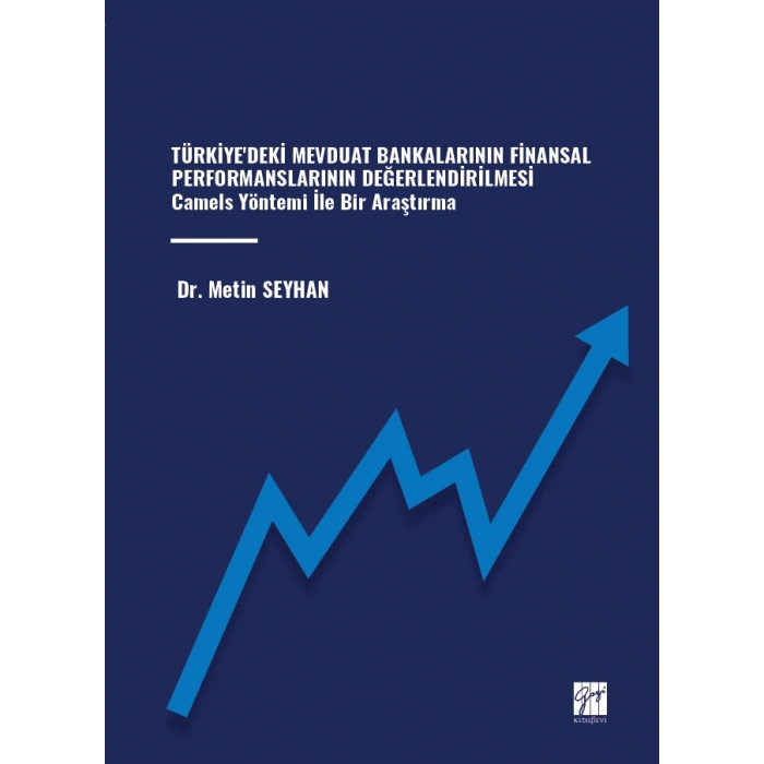 Türkiyedeki Mevduat Bankalarının Finansal Performanslarının Değerlendirilmesi Camels Yöntemi İle Bir Araştırma