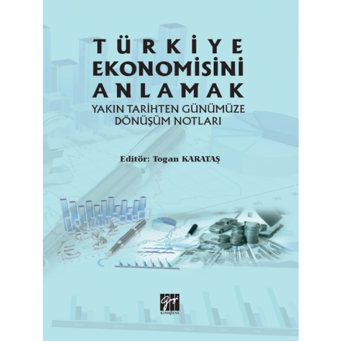 Türkiye Ekonomisini Anlamak Yakın Tarihten Günümüze Dönüşüm Notları - Togan Karataş