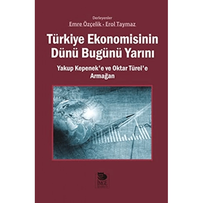 Türkiye Ekonomisinin Dünü Bugünü Yarını; Yakup Kepeneke ve Oktar Türele Armağan