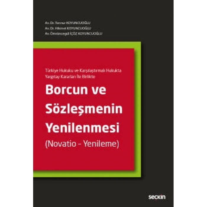 Türkiye Hukuku ve Karşılaştırmalı Hukukta Yargıtay Kararları İle BirlikteBorcun ve Sözleşmenin Yenilenmesi (Novatio – Yenileme)