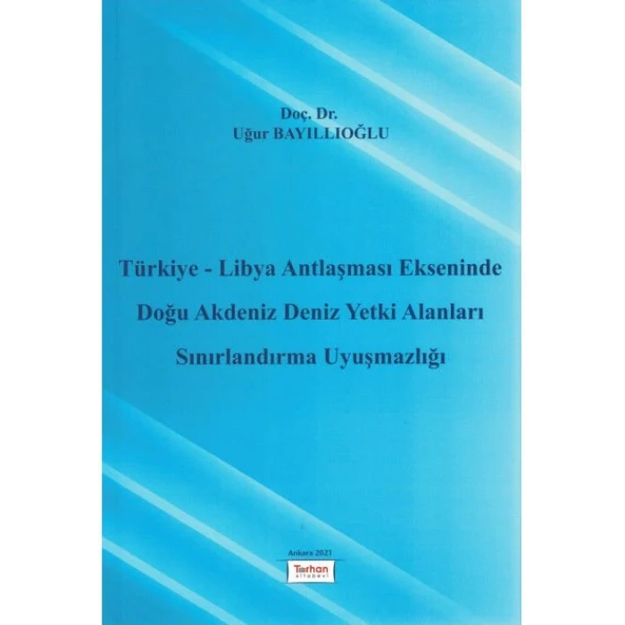 Türkiye - Libya Antlaşması Ekseninde Doğu Akdeniz Deniz Yetki Alanları Sınırlandırma Uyuşmaz