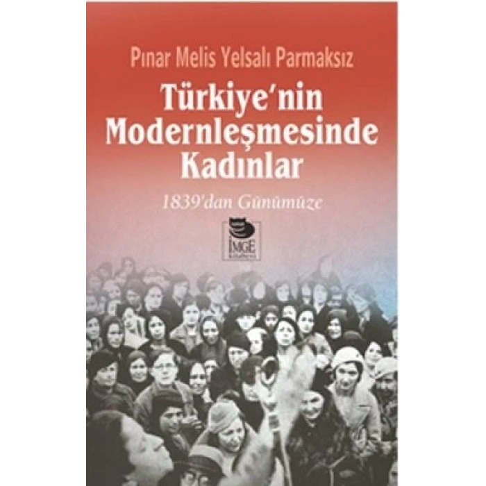 Türkiyenin Modernleşmesinde Kadınlar; 1839dan Günümüze