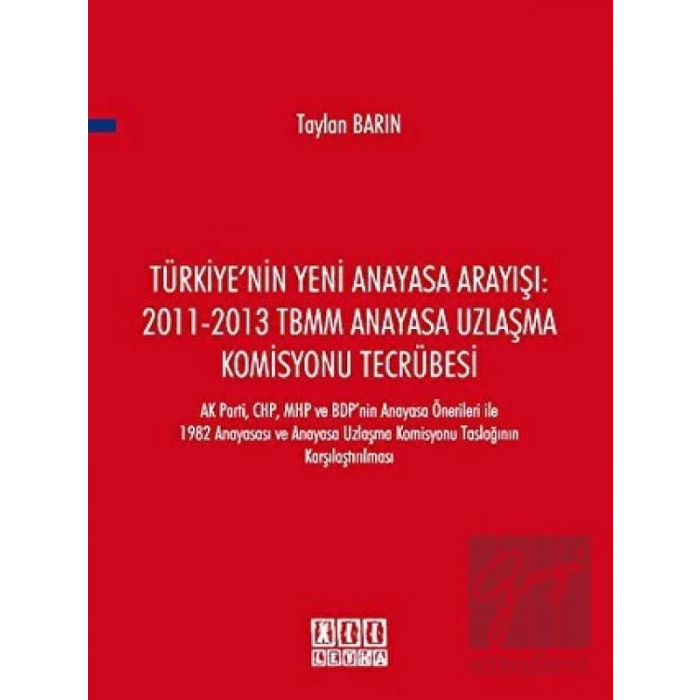 Türkiyenin Yeni Anayasa Arayışı: 2011-2013 TBMM Anayasa Uzlaşma Komisyonu Tecrübesi