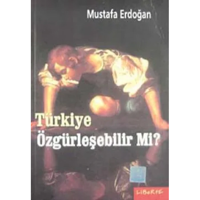 Türkiye Özgürleşebilir Mi?