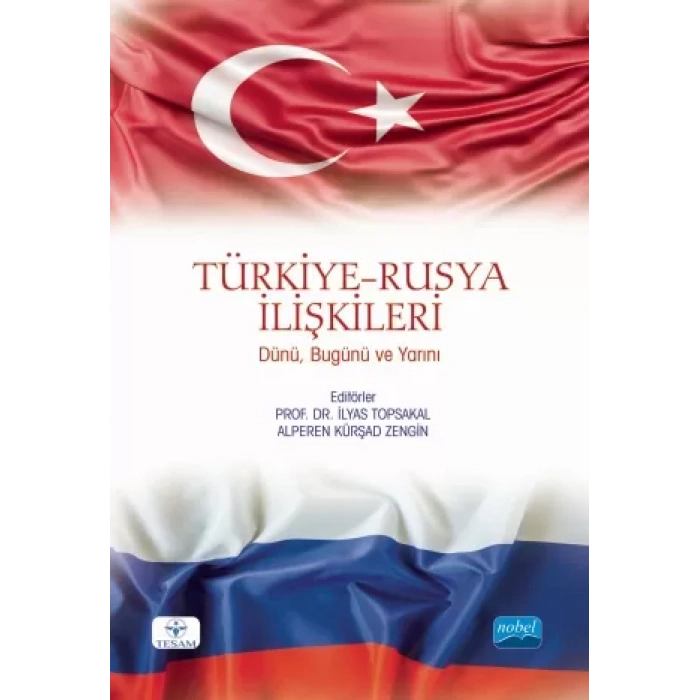TÜRKİYE-RUSYA İLİŞKİLERİ: Dünü, Bugünü ve Yarını