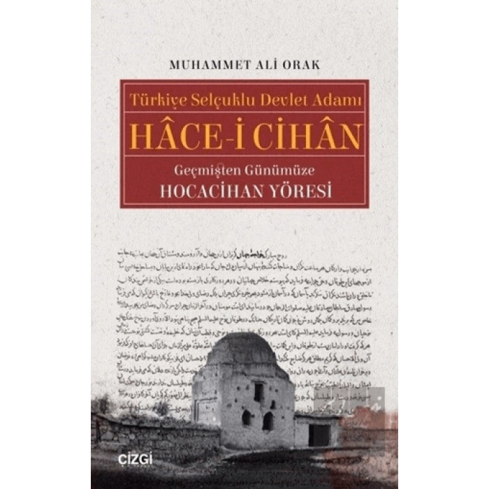 Türkiye Selçuklu Devlet Adamı Hace-i Cihan Geçmişten Günümüze Hocacihan Yöresi
