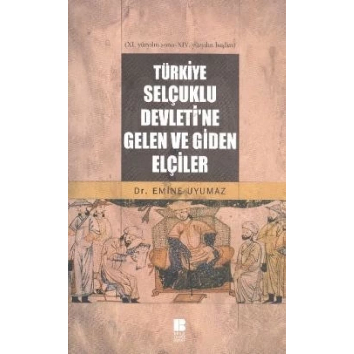 Türkiye Selçuklu Devleti’ne Gelen ve Giden Elçiler