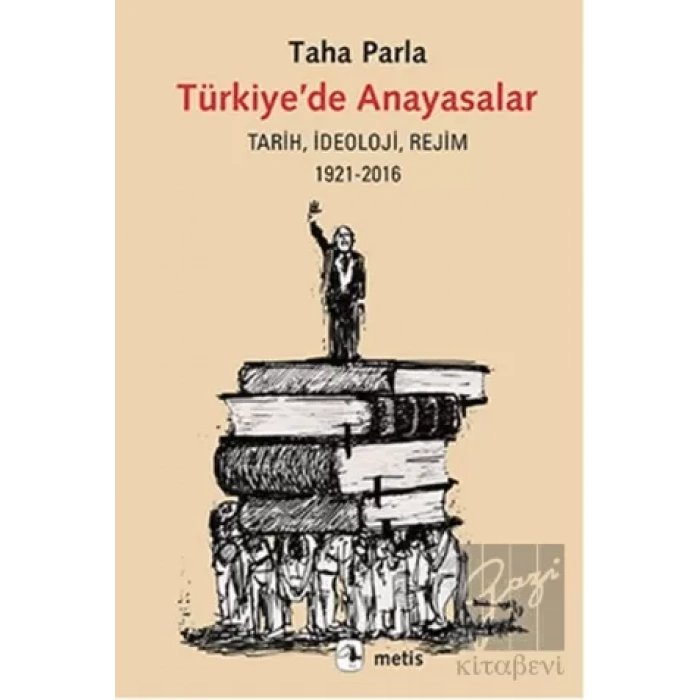Türkiyede Anayasalar: Tarih, İdeoloji, Rejim 1921 2016 METIS