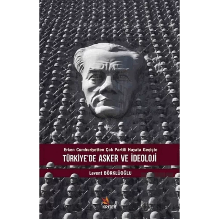 Türkiye’de Asker ve İdeoloji - Erken Cumhuriyetten Çok Partili Hayata Geçişte
