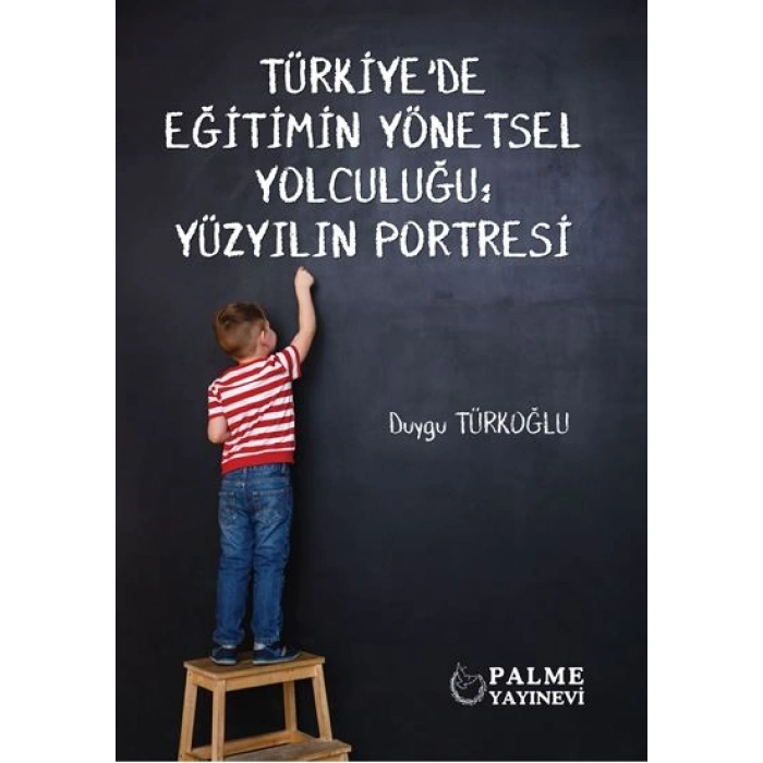TÜRKİYEDE EĞİTİMİN YÖNETSEL YOLCULUĞU : YÜZYILIN PORTRESİ