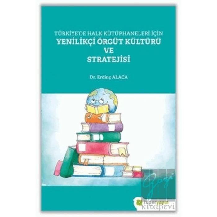 Türkiye’de Halk Kütüphaneleri İçin Yenilikçi Örgüt Kültürü ve Stratejisi