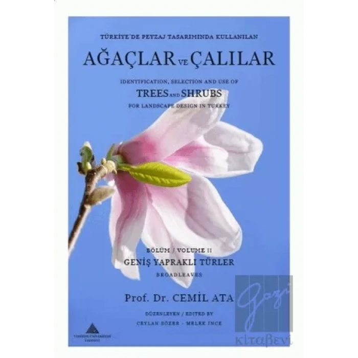 Türkiye’de Peyzaj Tasarımında Kullanılan Ağaçlar Ve Çalılar Bölüm 2 - Geniş Yapraklı Türler - Identification  Selection And Use of Trees And Shrubs For Landscape Design İn Turkey Volume 2 - Broadleaves
