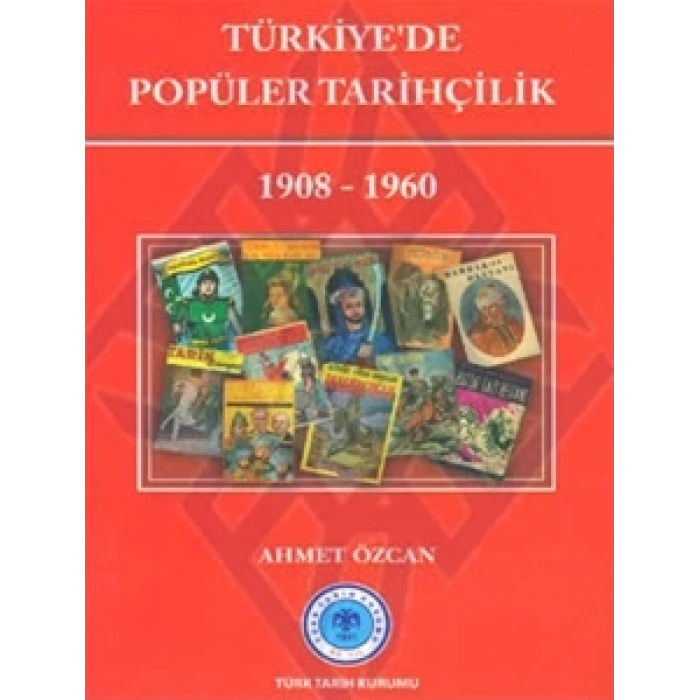 Türkiye’de Popüler Tarihçilik 1908 - 1960