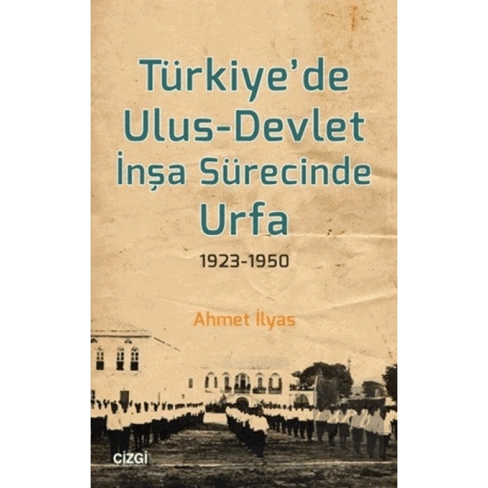 Türkiye’de Ulus-Devlet İnşa Sürecinde Urfa 1923-1950