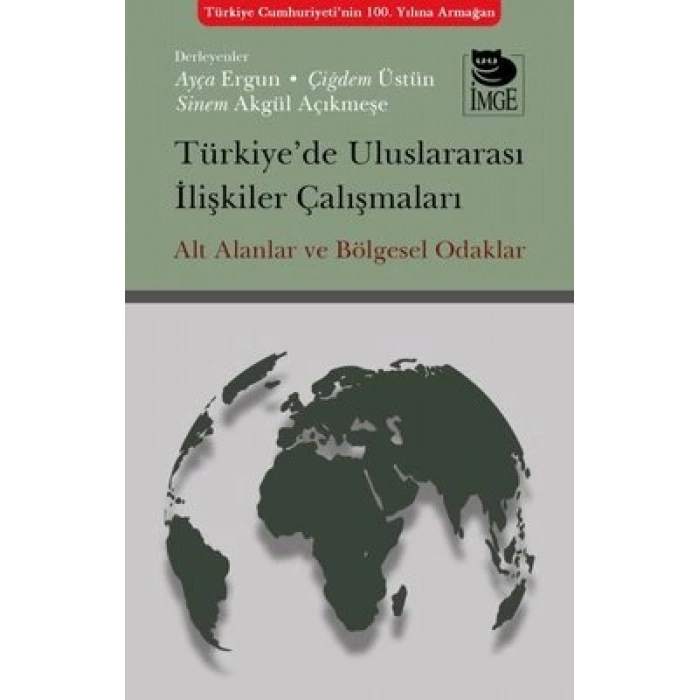 Türkiye’de Uluslararası İlişkiler Çalışmaları Alt Alanlar ve Bölgesel Odaklar