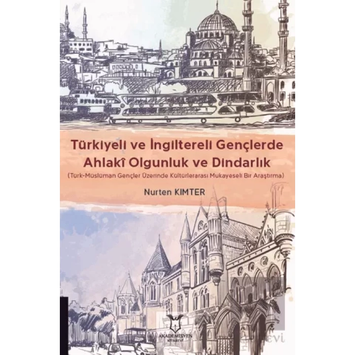 Türkiyeli ve İngiltereli Gençlerde Ahlakî Olgunluk ve Dindarlık