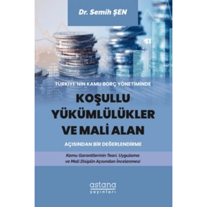 Türkiye’nin Kamu Borç Yönetiminde Koşullu Yükümlülükler ve Mali Alan Açısından Bir Değerlendirme