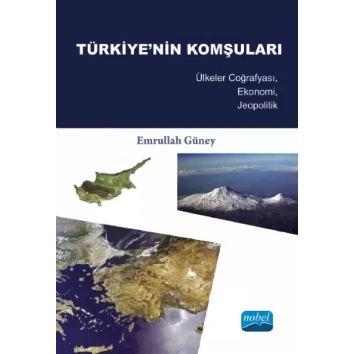 TÜRKİYE’NİN KOMŞULARI - Ülkeler Coğrafyası, Ekonomi, Jeopolitik -