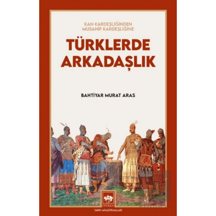 Türklerde Arkadaşlık - Kan Kardeşliğinden Musahip Kardeşliğine