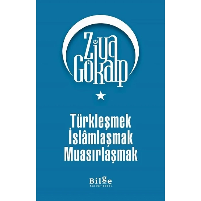 Türkleşmek İslamlaşmak Muasırlaşmak