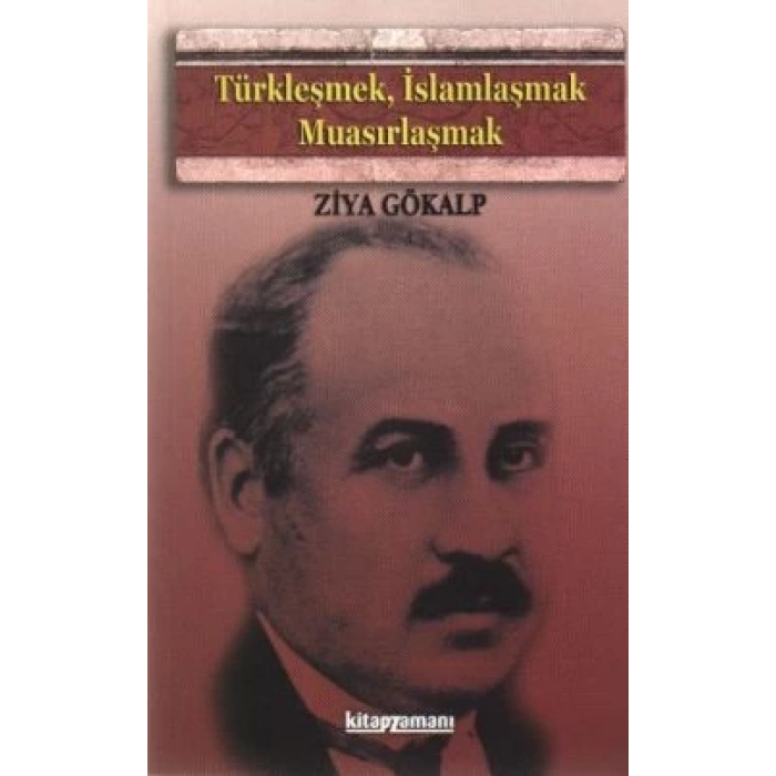 Türkleşmek, İslamlaşmak, Muasırlaşmak