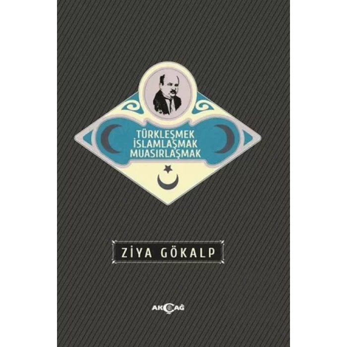 Türkleşmek İslamlaşmak Muasırlaşmak