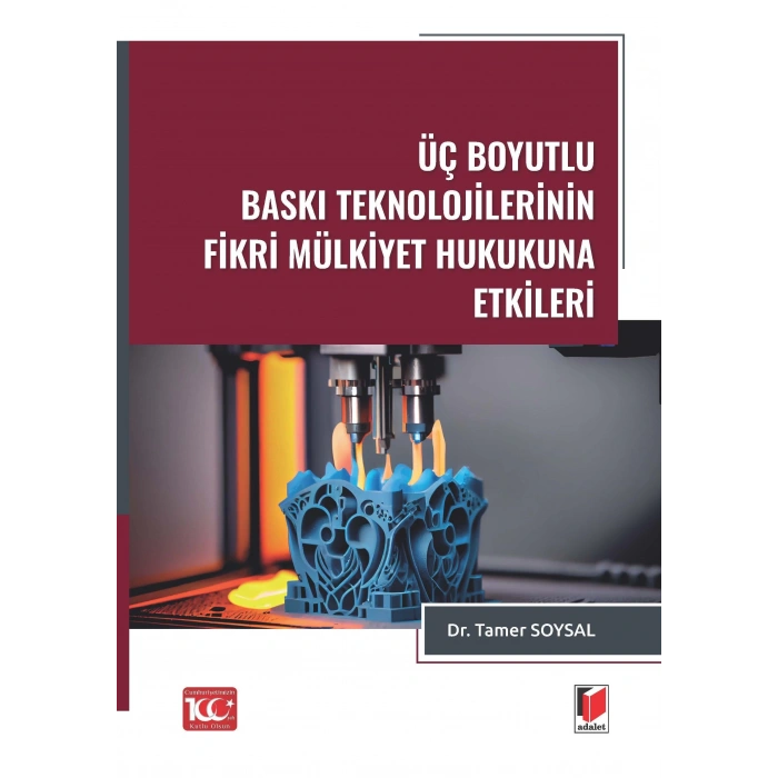 Üç Boyutlu Baskı Teknolojilerinin Fikri Mülkiyet Hukukuna Etkileri