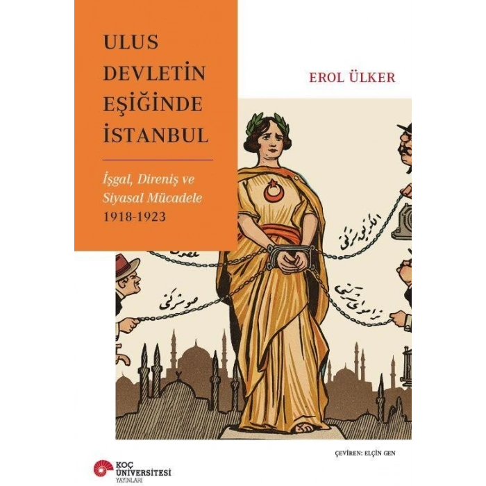 Ulus Devletin Eşiğinde İstanbul İşgal, Direniş Ve Siyasal Mücadele 1918-1923