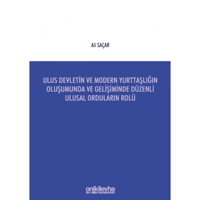 Ulus Devletin ve Modern Yurttaşlığın Oluşumunda ve Gelişiminde Düzenli Ulusal Orduların Rolü