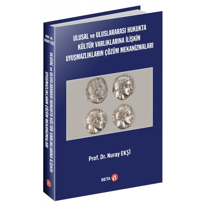 Ulusal ve Uluslararası Hukukta Kültür Varlıklarına İlişkin Uyuşmazlıkların Çözüm Mekanizmaları
