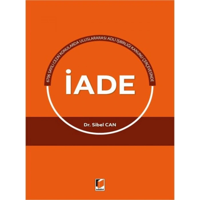 Uluslararası Adli İşbirliği Kanunu Çerçevesinde İade - Sibel Can