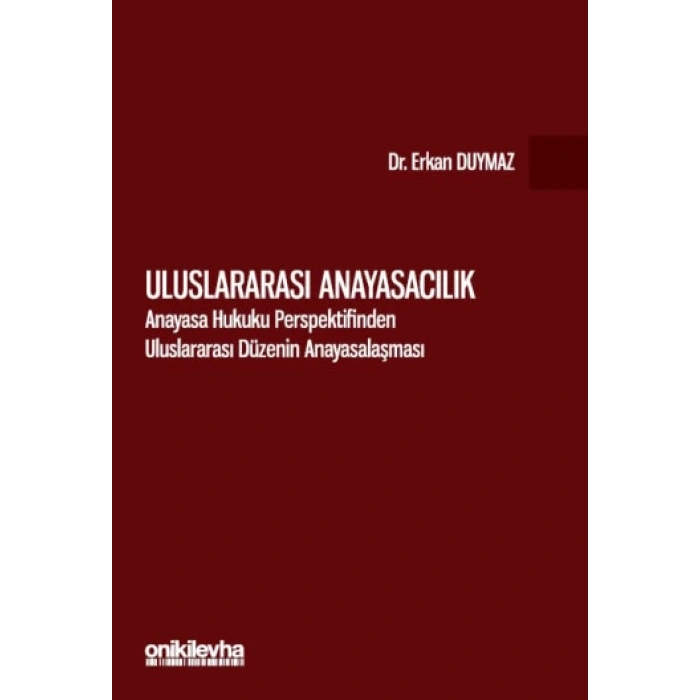 Uluslararası Anayasacılık-Anayasa Hukuku Perspektifinden Uluslararası Düzenin Anayasalaşması