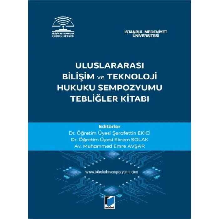Uluslararası Bilişim ve Teknoloji Hukuku Sempozyumu Tebliğler Kitabı - Şerafettin EkiciEkrem SolakMuhammed Emre Avşar